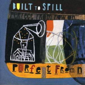 Album cover of Built to Spill's 1997 album Perfect From Now On.